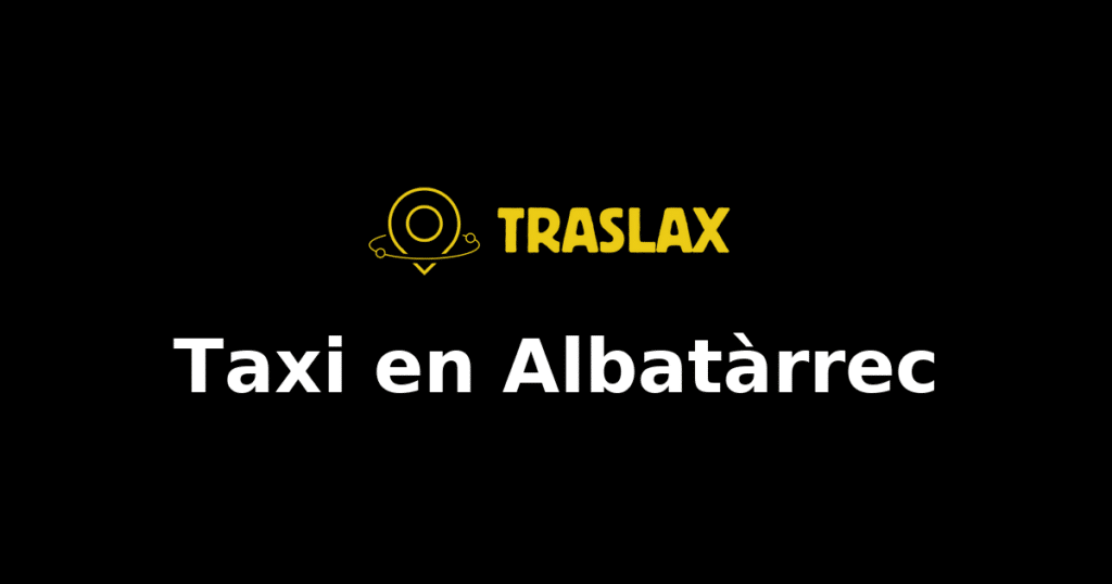 Taxi y traslado en Albatàrrec
