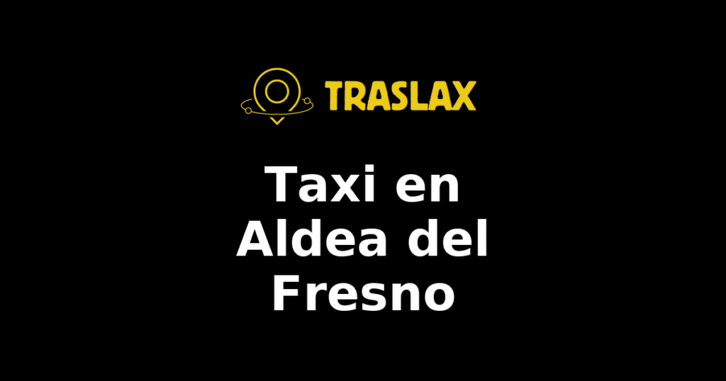 Taxi y traslado en Aldea del Fresno