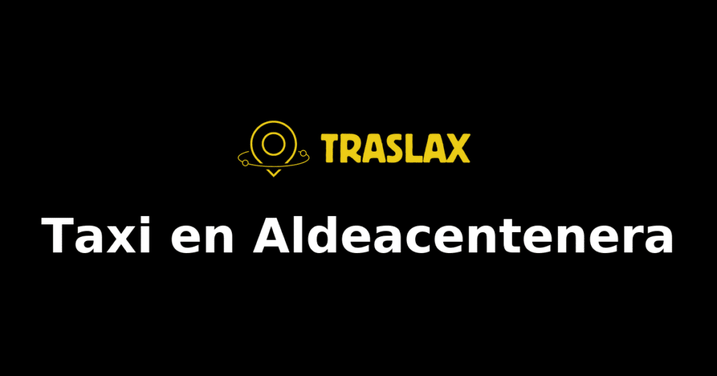Taxi y traslado en Aldeacentenera