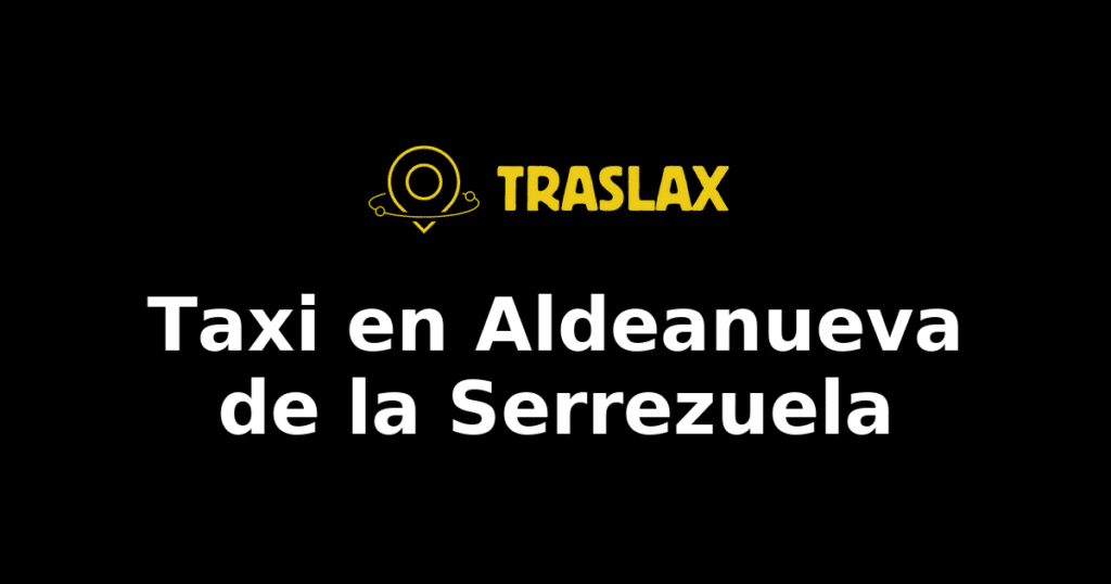 Taxi y traslado en Aldeanueva de la Serrezuela