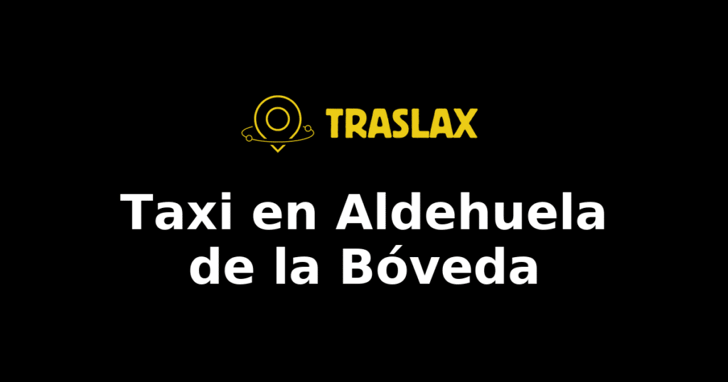 Taxi y traslado en Aldehuela de la Bóveda