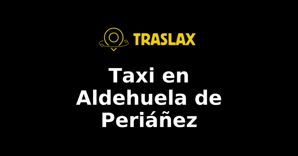 Taxi y traslado en Aldehuela de Periáñez