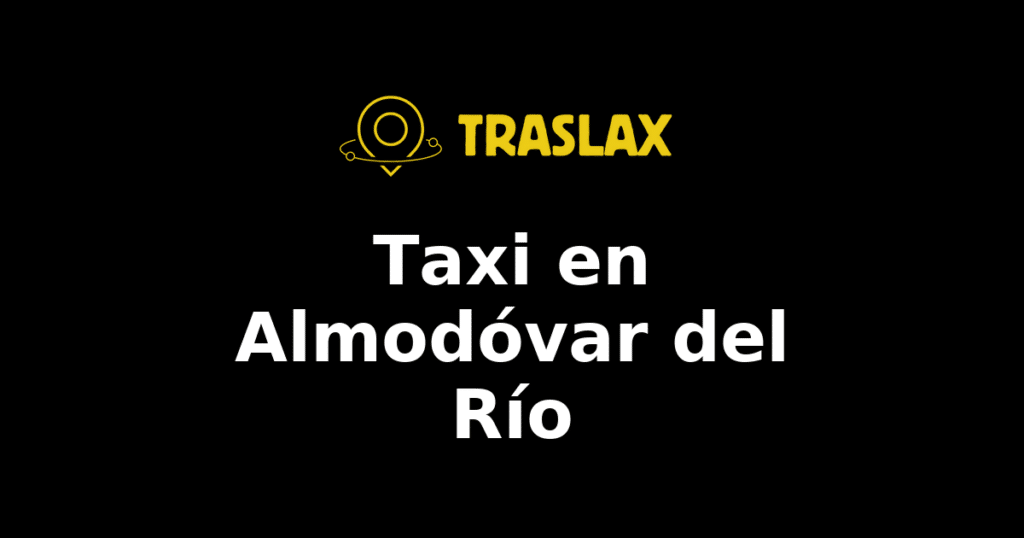 Taxi y traslado en Almodóvar del Río
