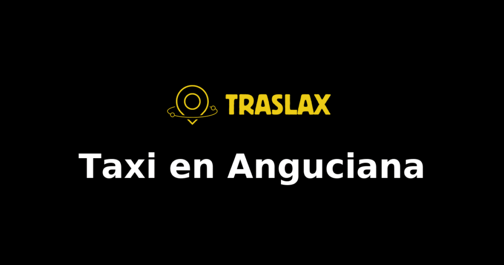 Taxi y traslado en Anguciana
