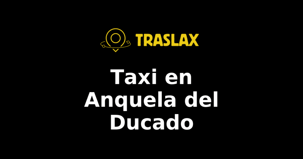 Taxi y traslado en Anquela del Ducado