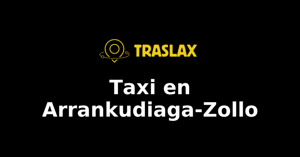 Taxi y traslado en Arrankudiaga-Zollo