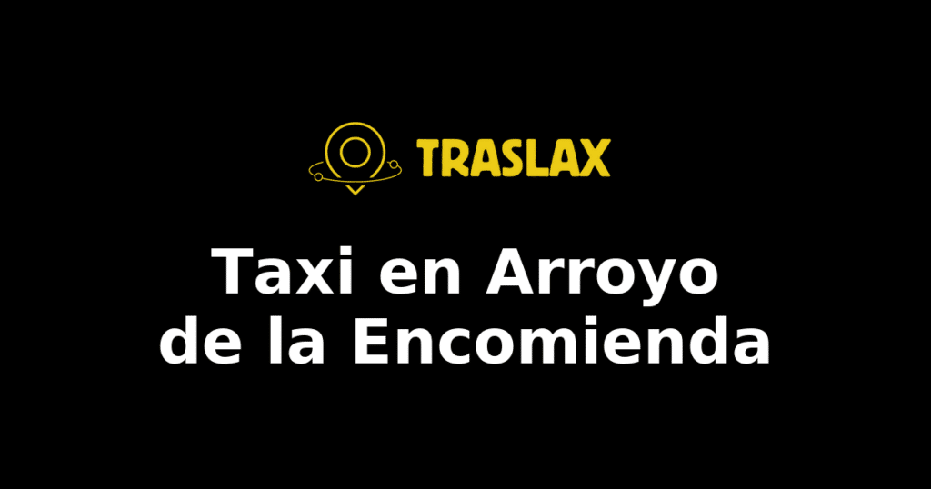 Taxi y traslado en Arroyo de la Encomienda