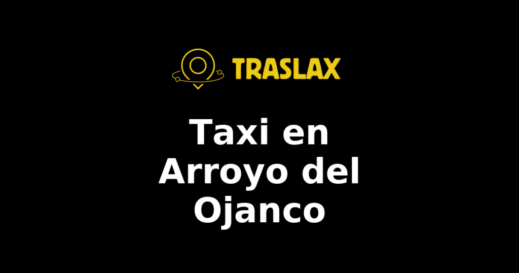 Taxi y traslado en Arroyo del Ojanco