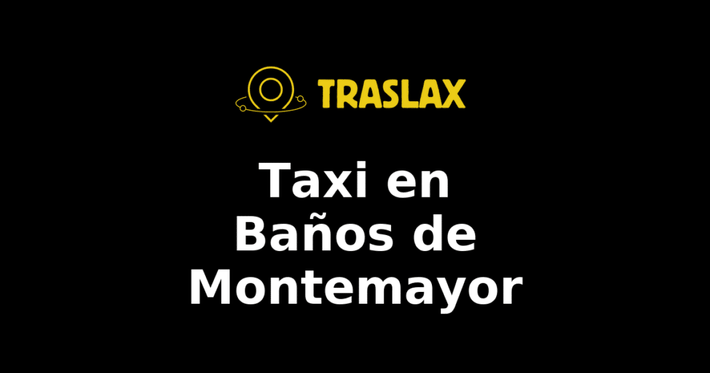 Taxi y traslado en Baños de Montemayor