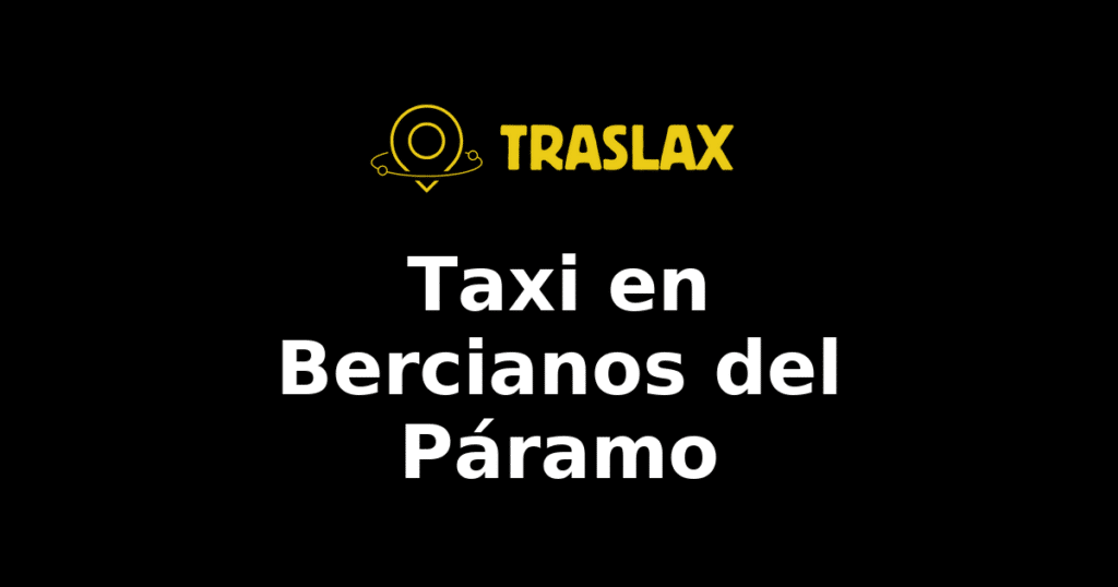 Taxi y traslado en Bercianos del Páramo