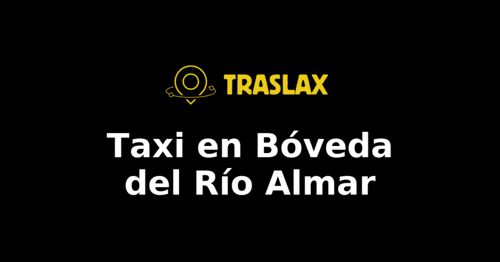 Taxi y traslado en Bóveda del Río Almar