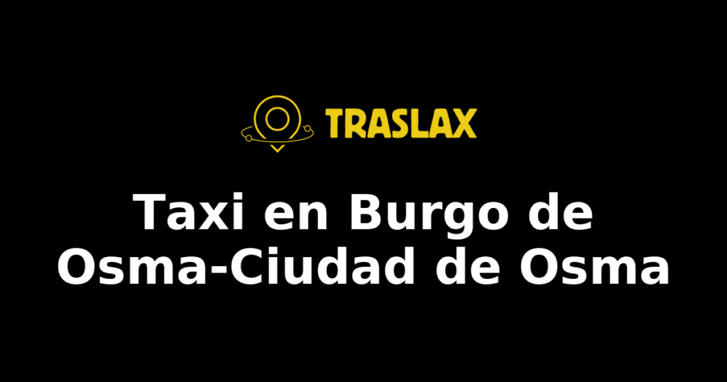 Taxi y traslado en Burgo de Osma-Ciudad de Osma