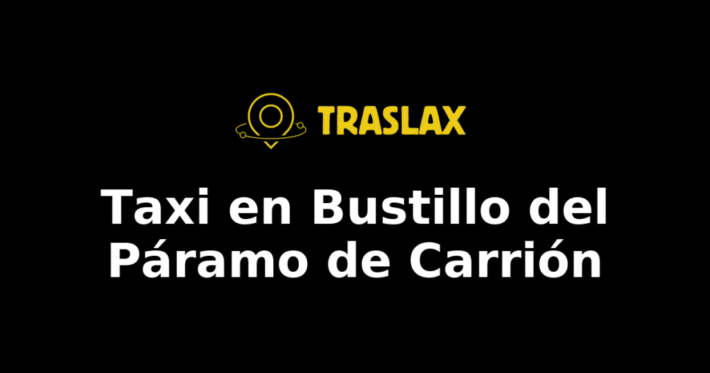 Taxi y traslado en Bustillo del Páramo de Carrión