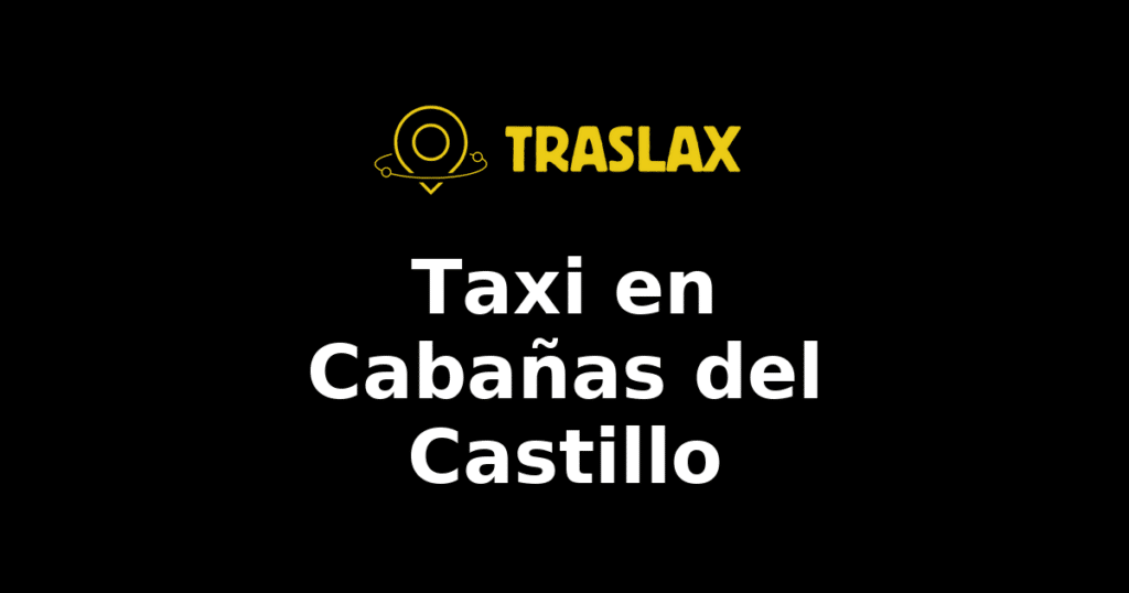 Taxi y traslado en Cabañas del Castillo