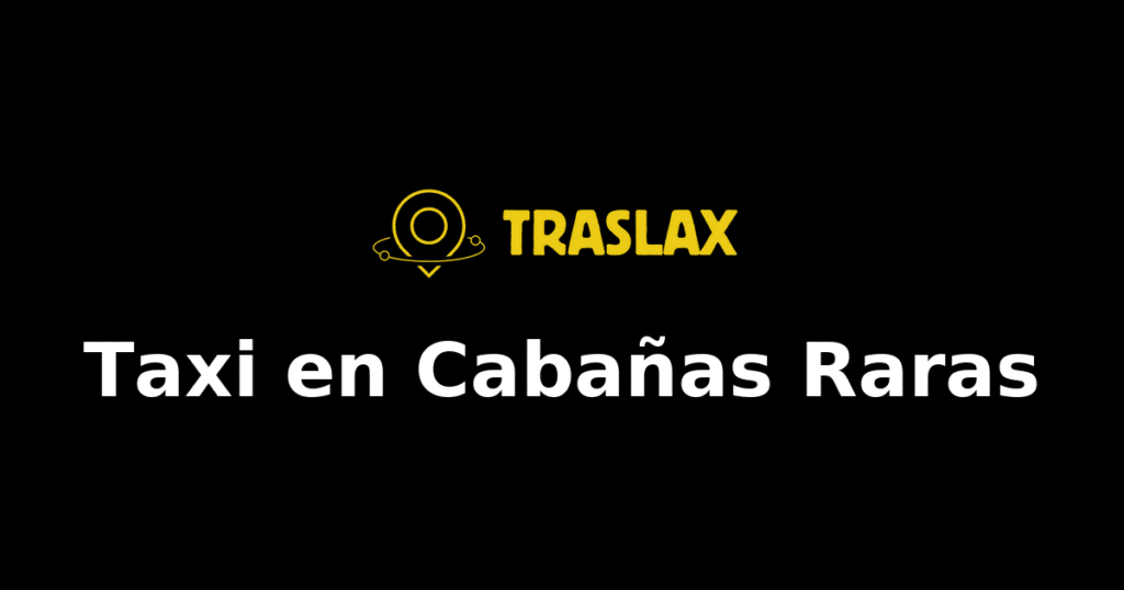 Taxi y traslado en Cabañas Raras