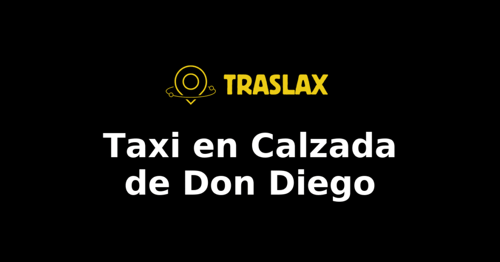 Taxi y traslado en Calzada de Don Diego