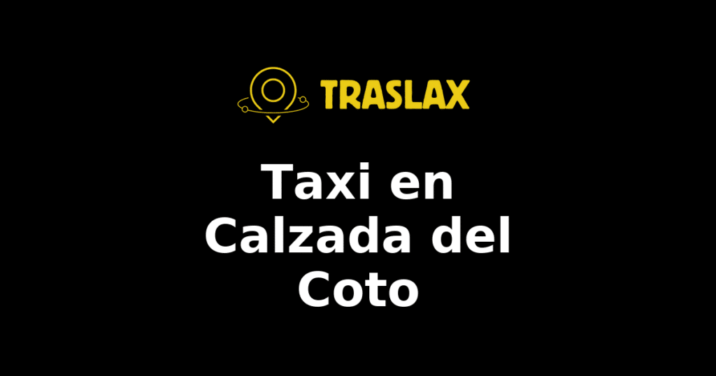Taxi y traslado en Calzada del Coto