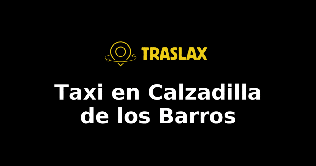 Taxi y traslado en Calzadilla de los Barros