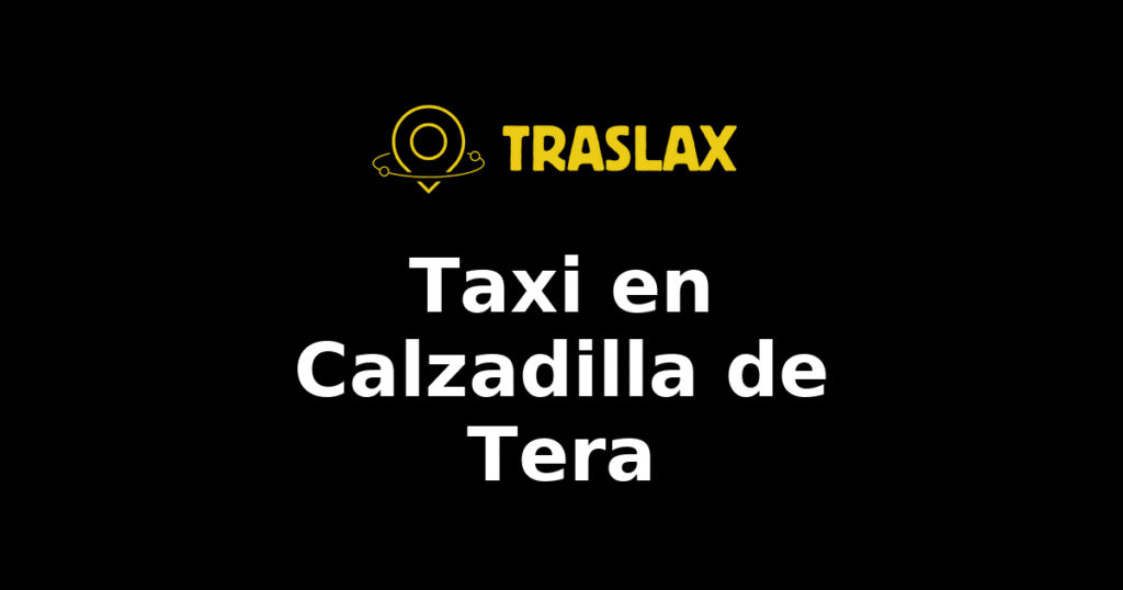 Taxi y traslado en Calzadilla de Tera
