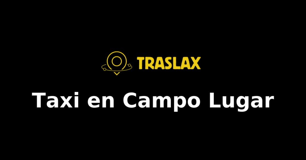 Taxi y traslado en Campo Lugar