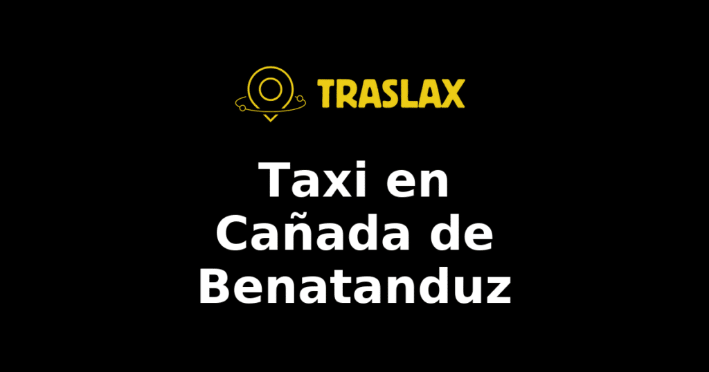 Taxi y traslado en Cañada de Benatanduz