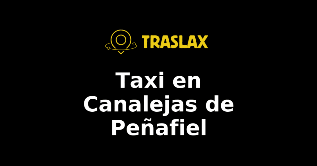 Taxi y traslado en Canalejas de Peñafiel