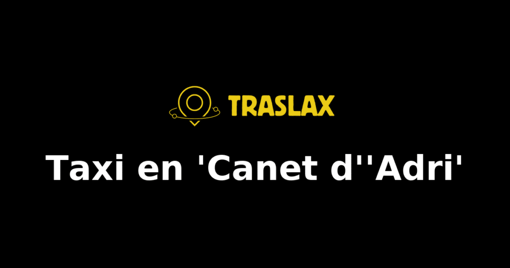 Taxi y traslado en 'Canet d''Adri'