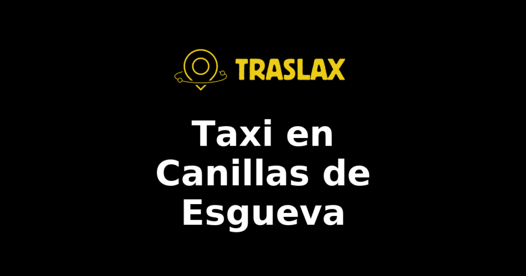 Taxi y traslado en Canillas de Esgueva