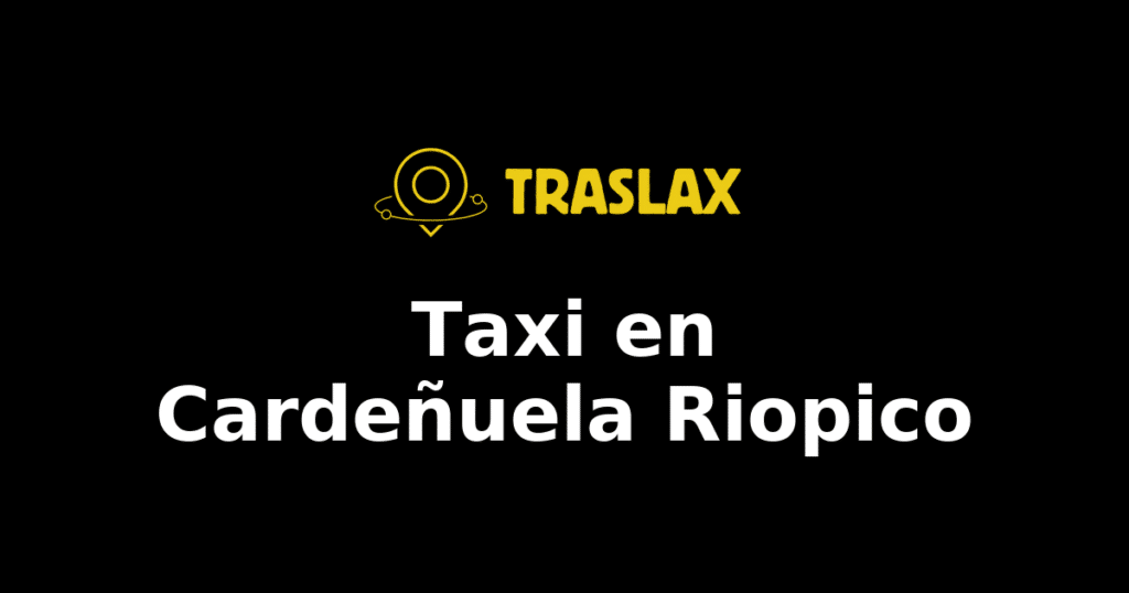 Taxi y traslado en Cardeñuela Riopico