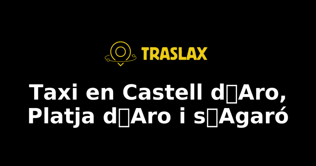 Taxi y traslado en Castell dAro, Platja dAro i sAgaró