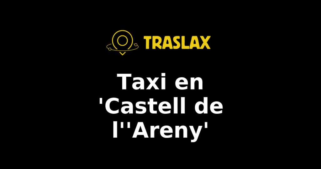 Taxi y traslado en 'Castell de l''Areny'
