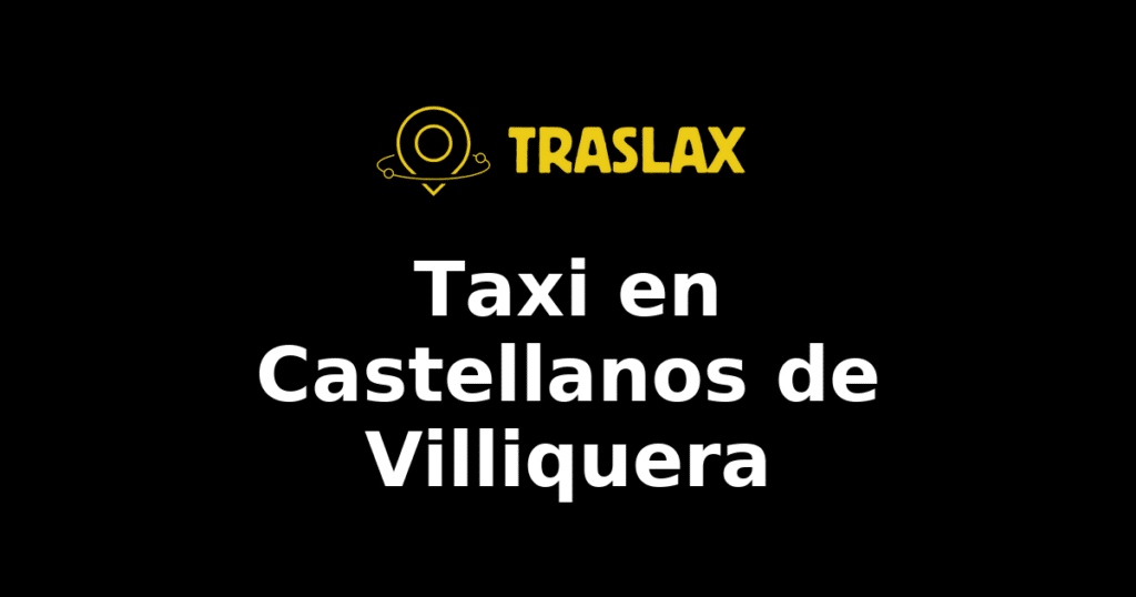 Taxi y traslado en Castellanos de Villiquera