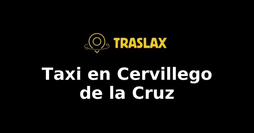 Taxi y traslado en Cervillego de la Cruz