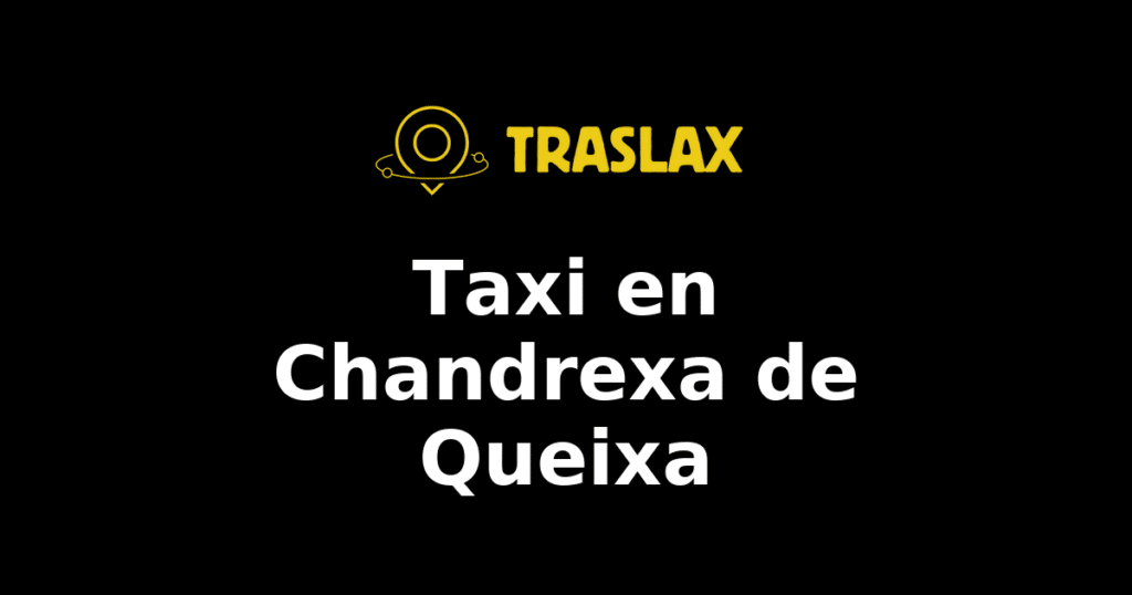 Taxi y traslado en Chandrexa de Queixa