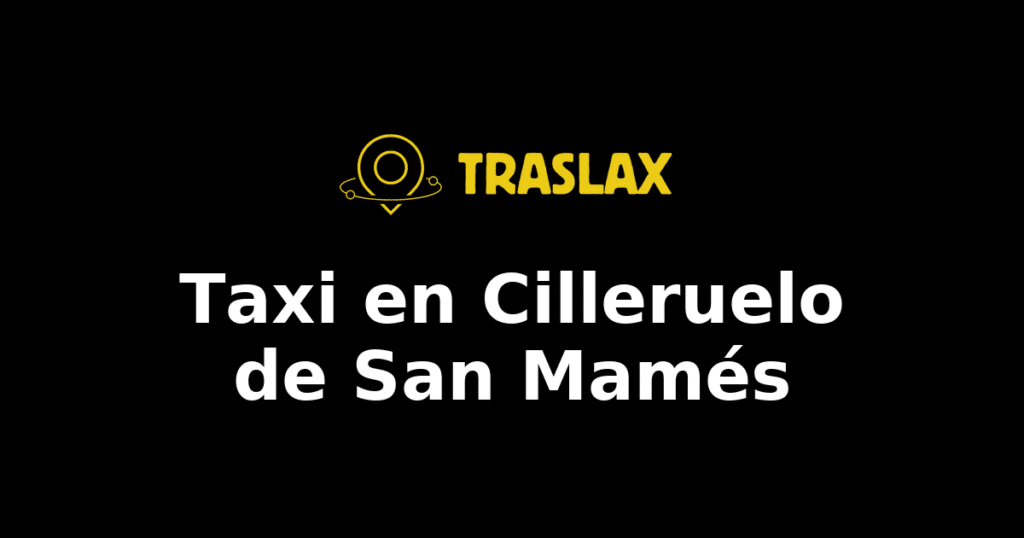 Taxi y traslado en Cilleruelo de San Mamés