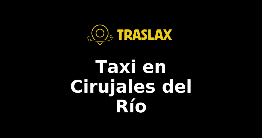 Taxi y traslado en Cirujales del Río