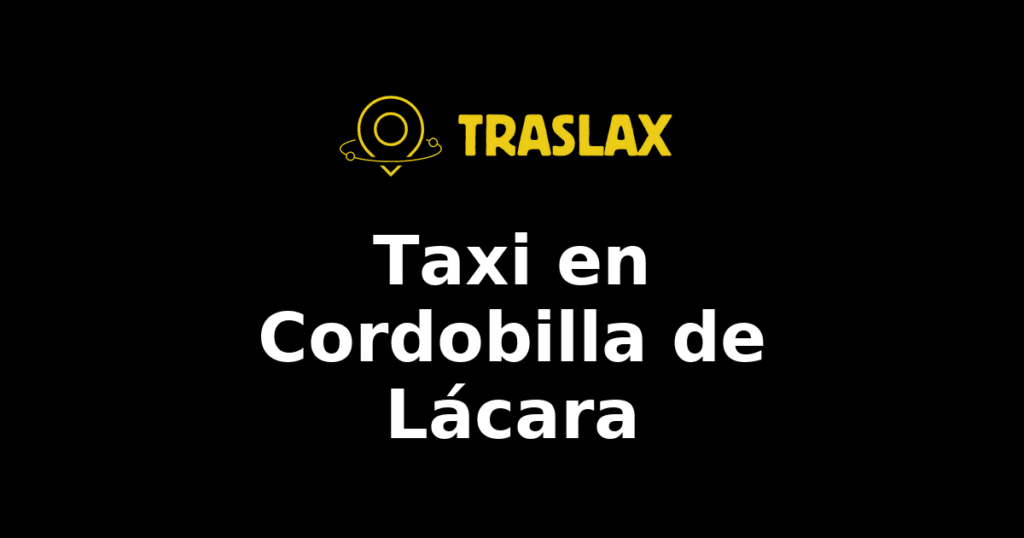 Taxi y traslado en Cordobilla de Lácara