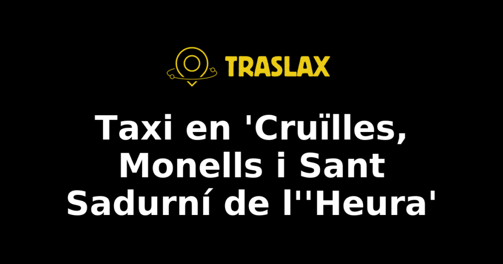 Taxi y traslado en 'Cruïlles, Monells i Sant Sadurní de l''Heura'