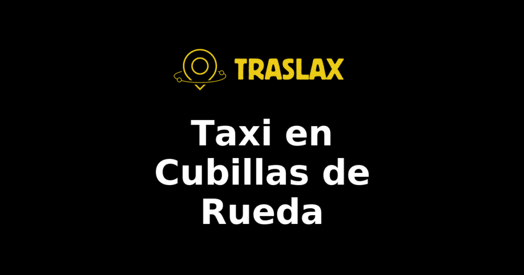 Taxi y traslado en Cubillas de Rueda