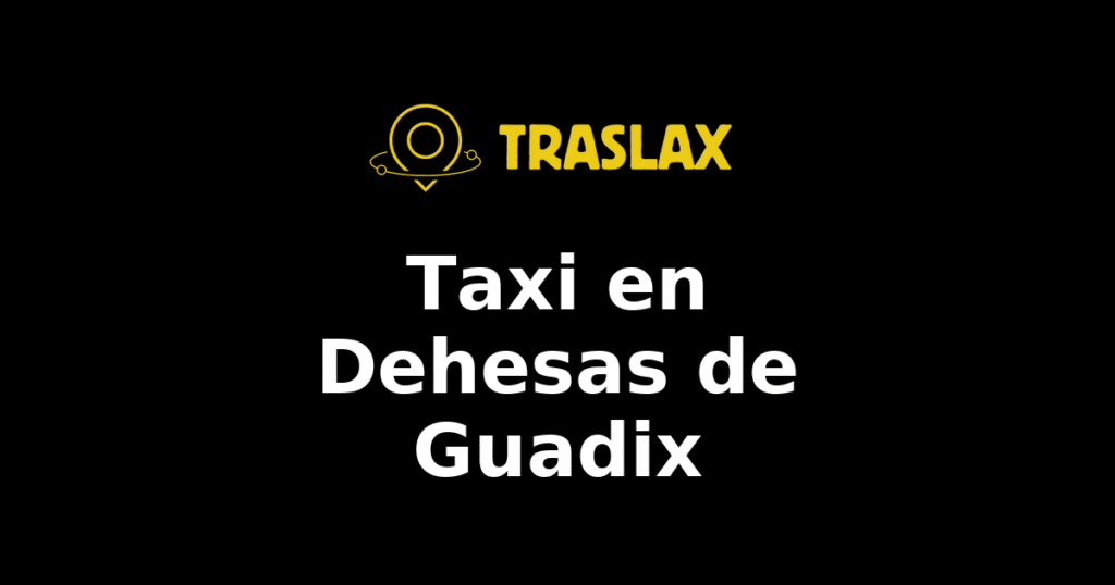 Taxi y traslado en Dehesas de Guadix