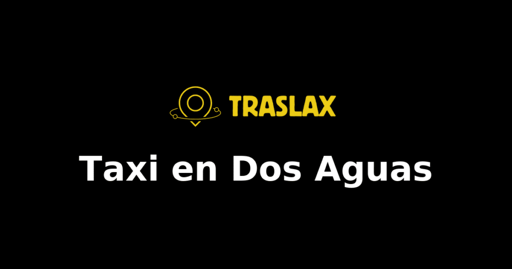 Taxi y traslado en Dos Aguas