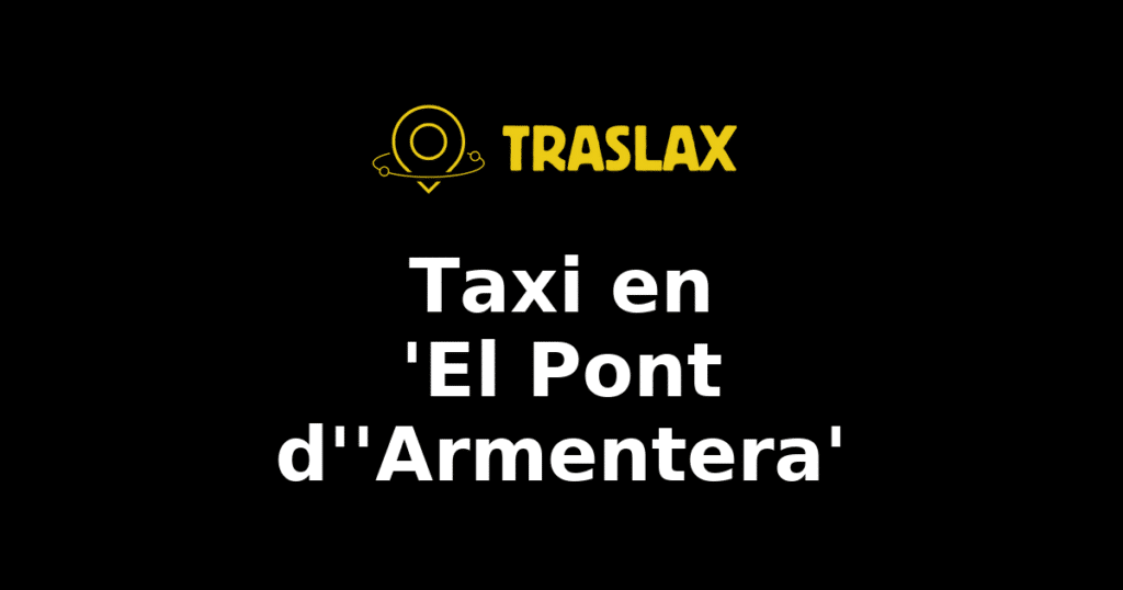 Taxi y traslado en 'El Pont d''Armentera'