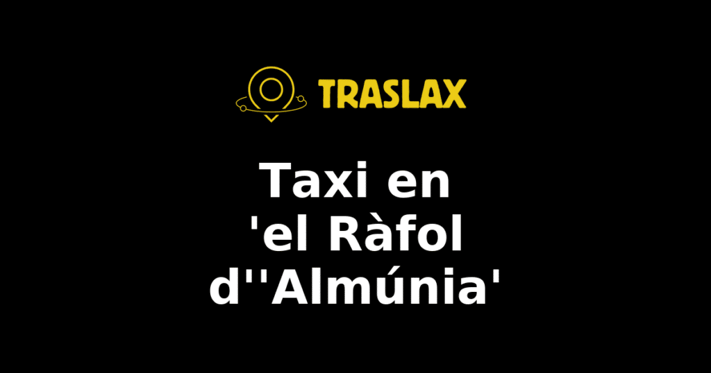 Taxi y traslado en 'el Ràfol d''Almúnia'