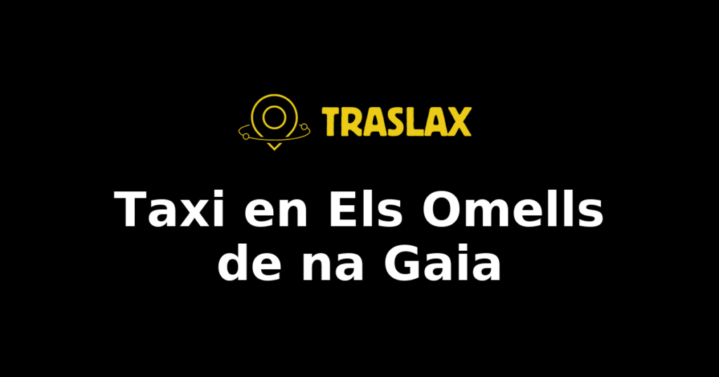 Taxi y traslado en Els Omells de na Gaia