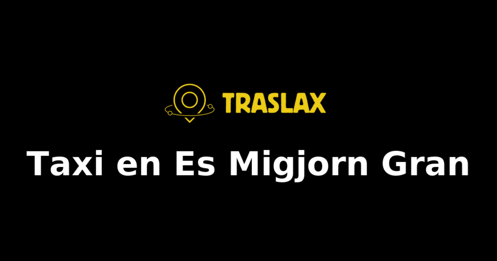 Taxi y traslado en Es Migjorn Gran