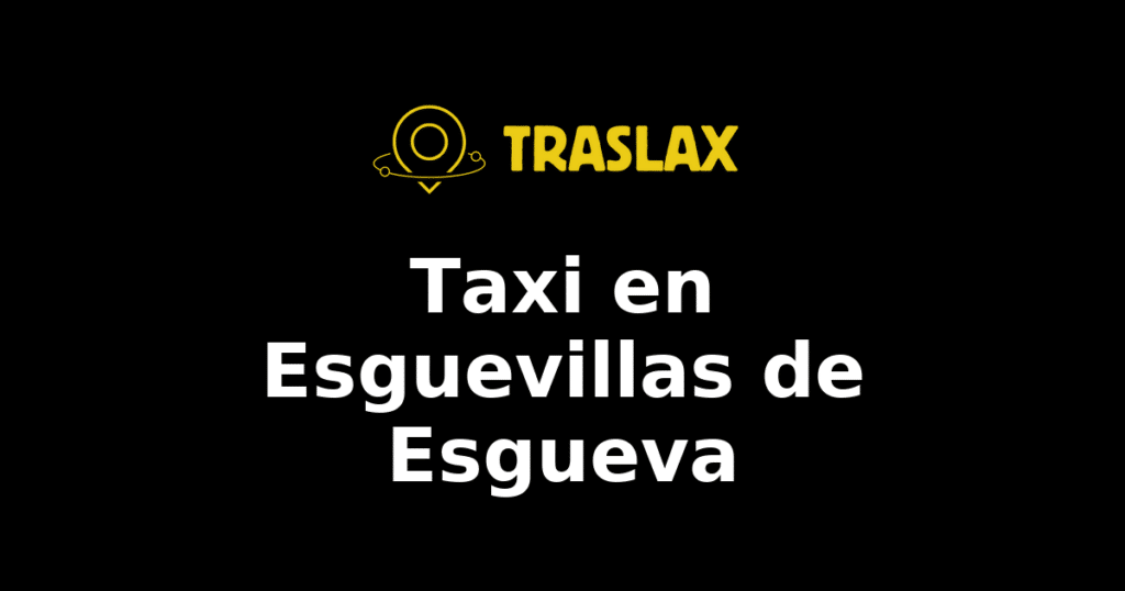 Taxi y traslado en Esguevillas de Esgueva