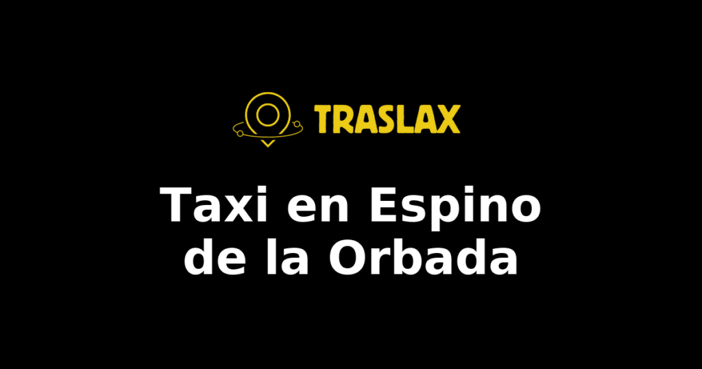 Taxi y traslado en Espino de la Orbada