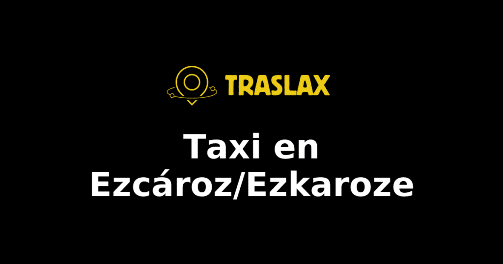 Taxi y traslado en Ezcároz/Ezkaroze