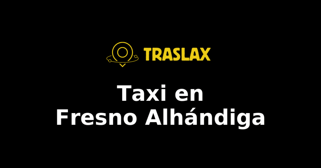 Taxi y traslado en Fresno Alhándiga