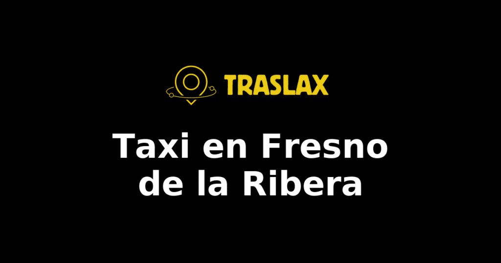 Taxi y traslado en Fresno de la Ribera